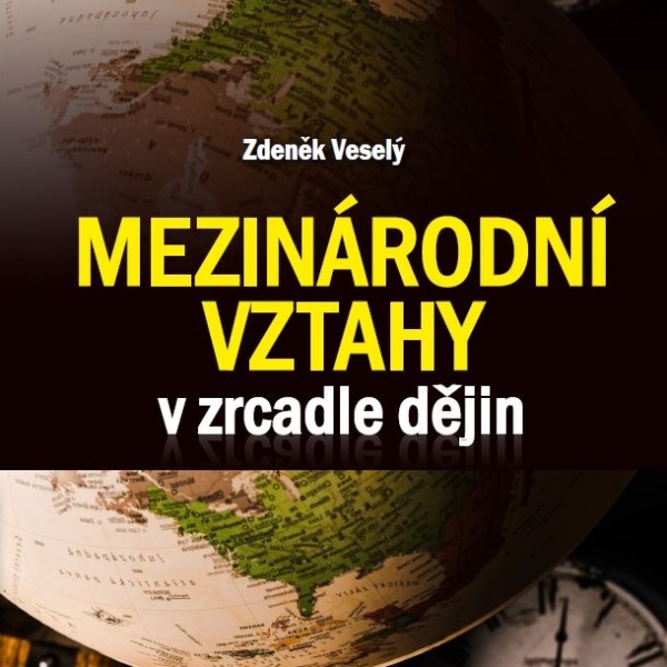 Zdeněk Veselý: Mezinárodní vztahy v zrcadle dějin