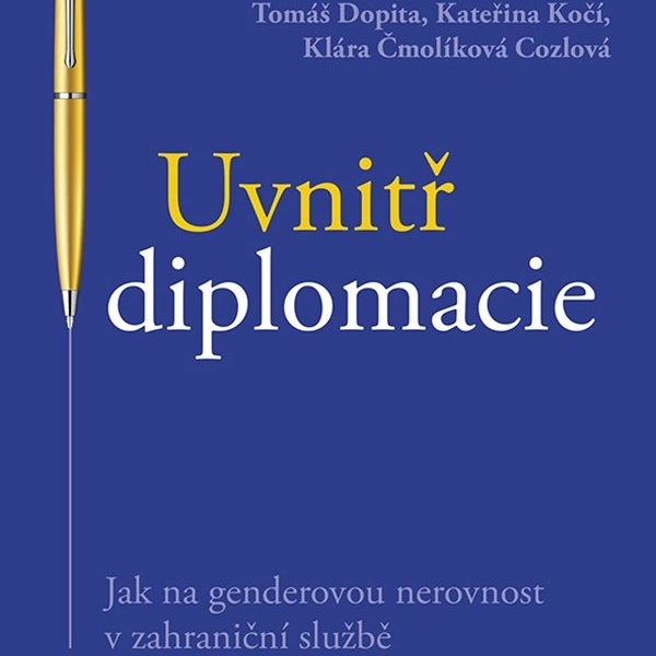 Kateřina Kočí: Uvnitř diplomacie. Jak na genderovou nerovnost v diplomatické službě