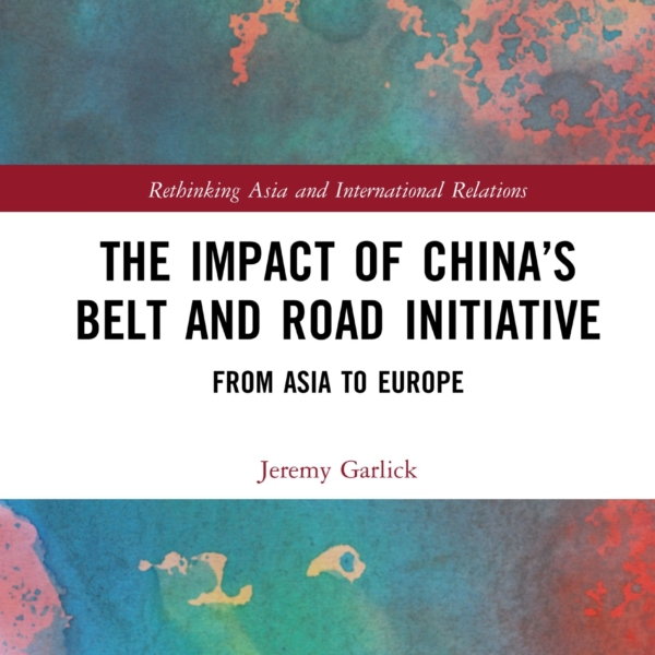 Jeremy Alan Garlick: The Impact of China's Belt and Road Initiative: From Asia to Europe